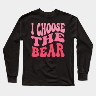 I Choose The Bear In The Woods Sarcastic Feminist Pro Choice Long Sleeve T-Shirt